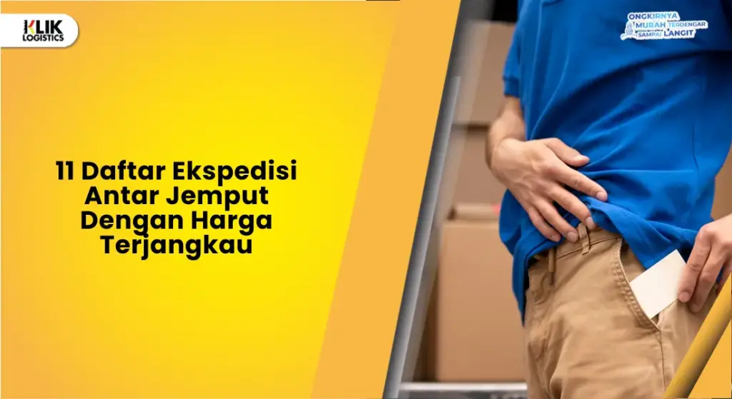 11 Daftar Ekspedisi Antar Jemput Dengan Harga Terjangkau